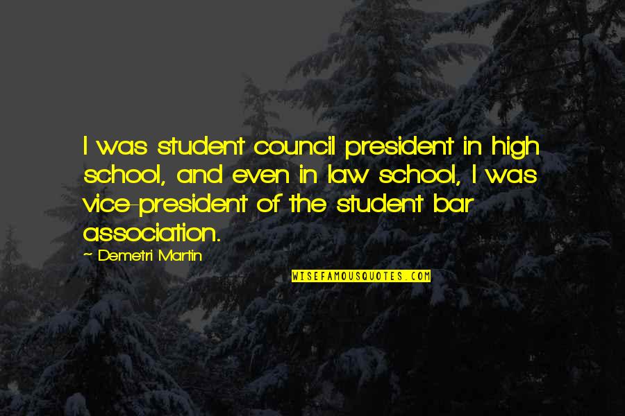 Law School Quotes By Demetri Martin: I was student council president in high school,