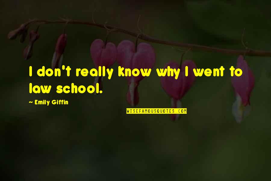 Law School Quotes By Emily Giffin: I don't really know why I went to
