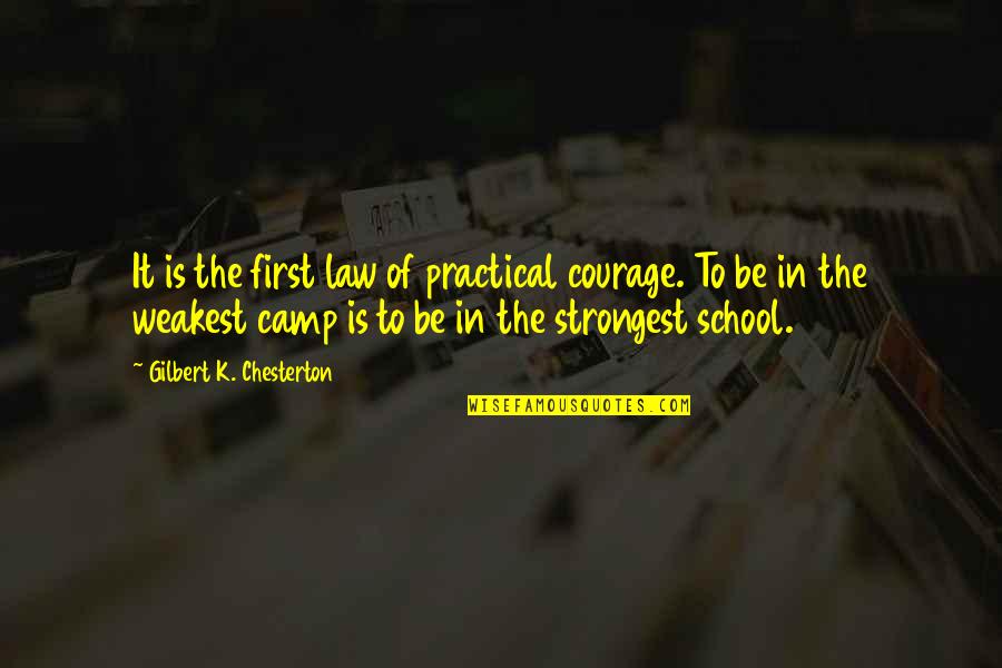 Law School Quotes By Gilbert K. Chesterton: It is the first law of practical courage.