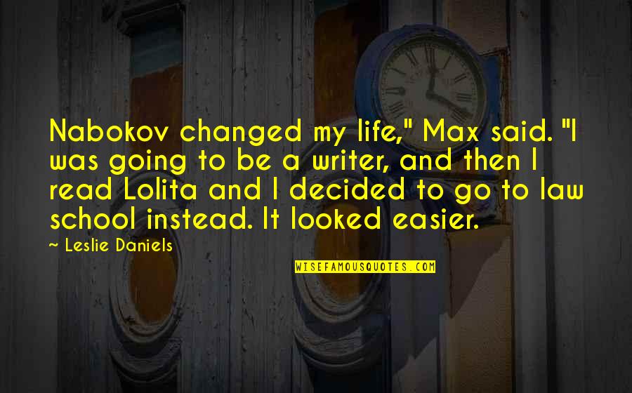 Law School Quotes By Leslie Daniels: Nabokov changed my life," Max said. "I was