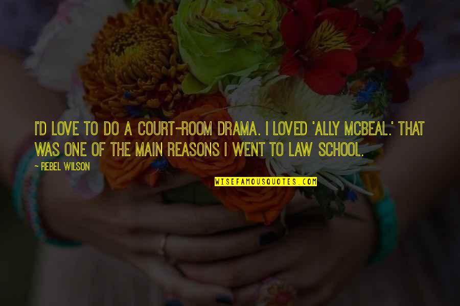 Law School Quotes By Rebel Wilson: I'd love to do a court-room drama. I