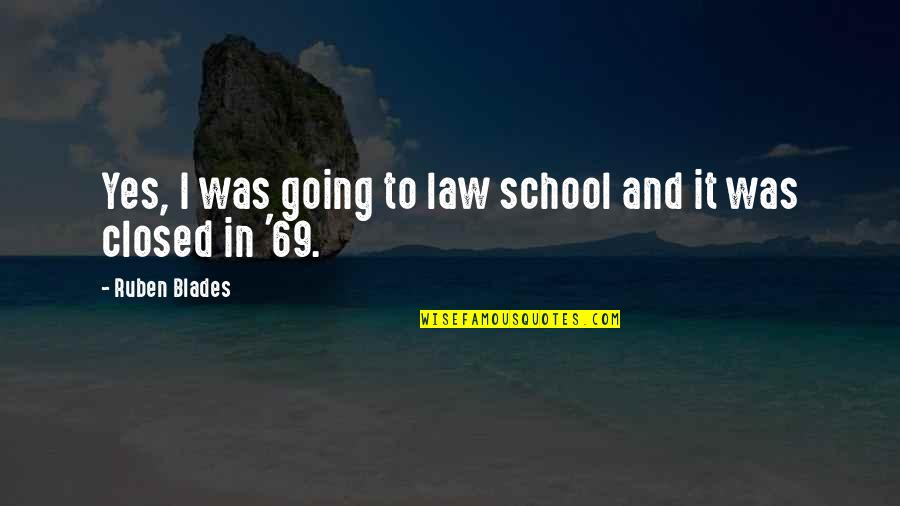 Law School Quotes By Ruben Blades: Yes, I was going to law school and