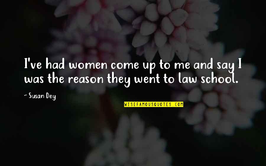 Law School Quotes By Susan Dey: I've had women come up to me and