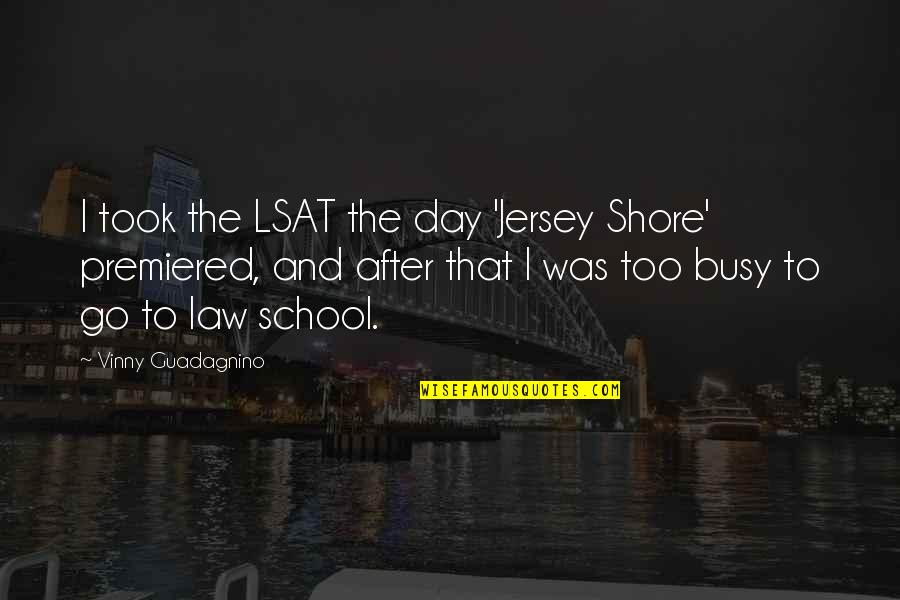 Law School Quotes By Vinny Guadagnino: I took the LSAT the day 'Jersey Shore'