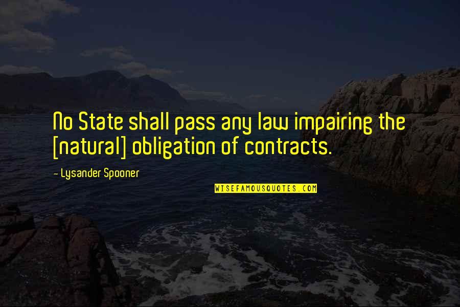 Law State Quotes By Lysander Spooner: No State shall pass any law impairing the Law State Quotes By Lysander Spooner: No State shall pass any law impairing the