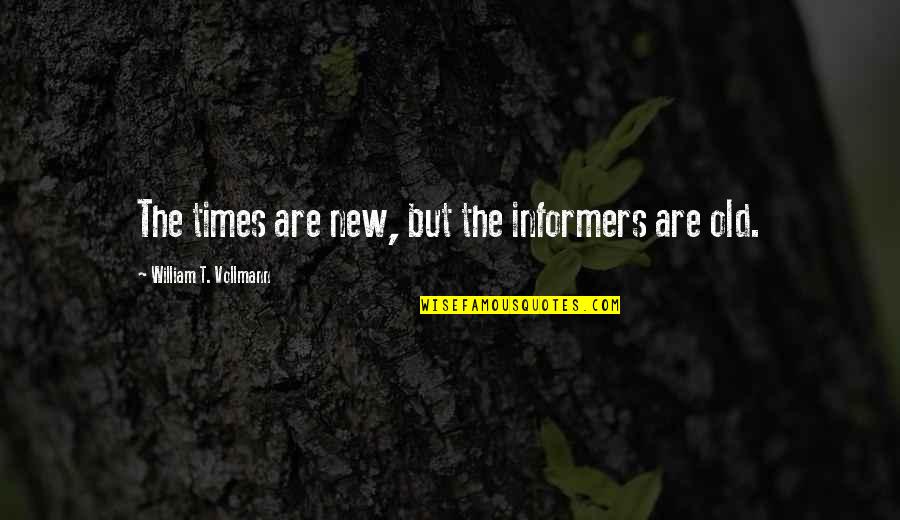 Law Students Quotes By William T. Vollmann: The times are new, but the informers are