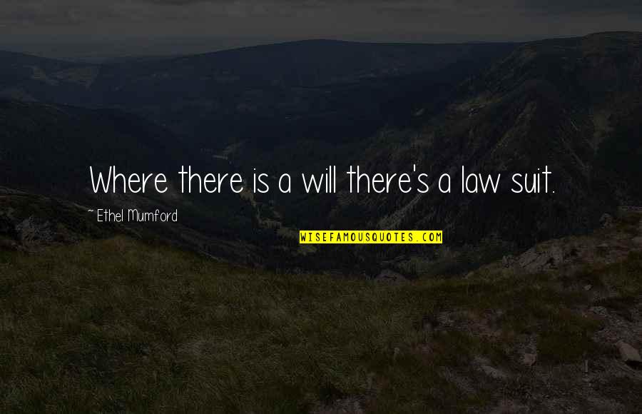 Law Suits Quotes By Ethel Mumford: Where there is a will there's a law