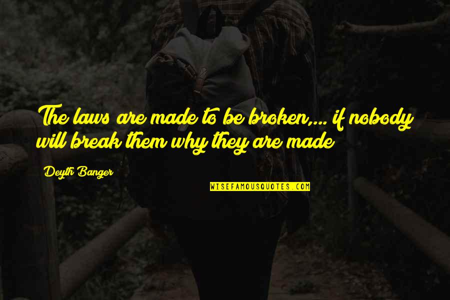 Law That Made Quotes By Deyth Banger: The laws are made to be broken,... if