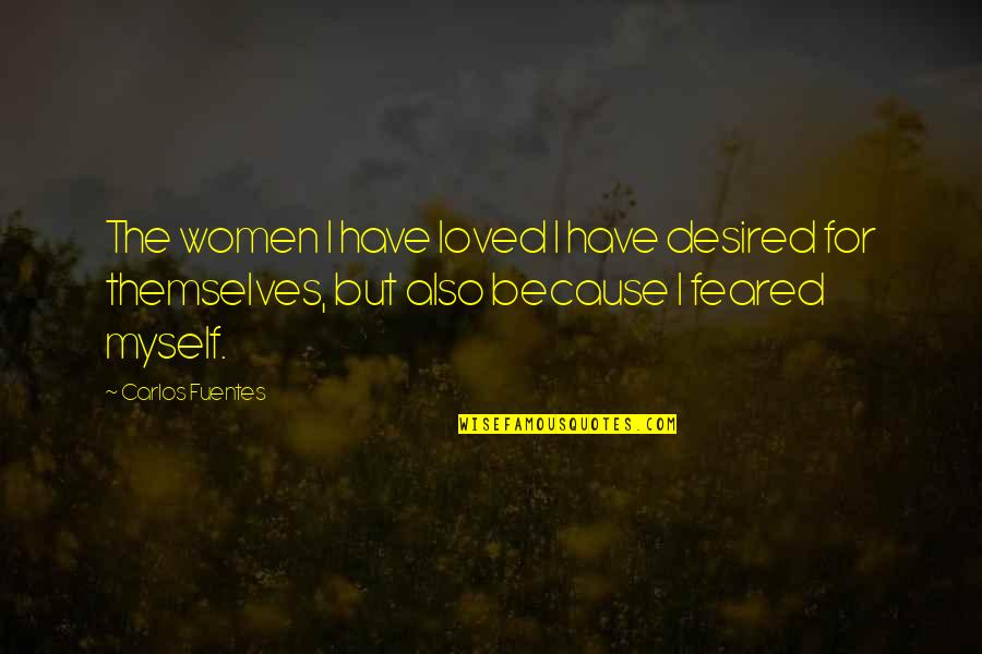 Law Which Requires Quotes By Carlos Fuentes: The women I have loved I have desired