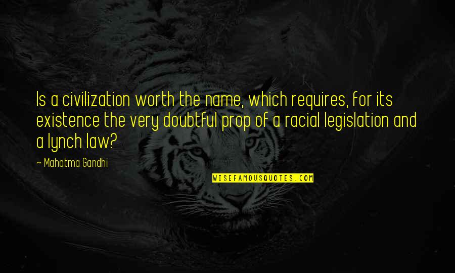 Law Which Requires Quotes By Mahatma Gandhi: Is a civilization worth the name, which requires,