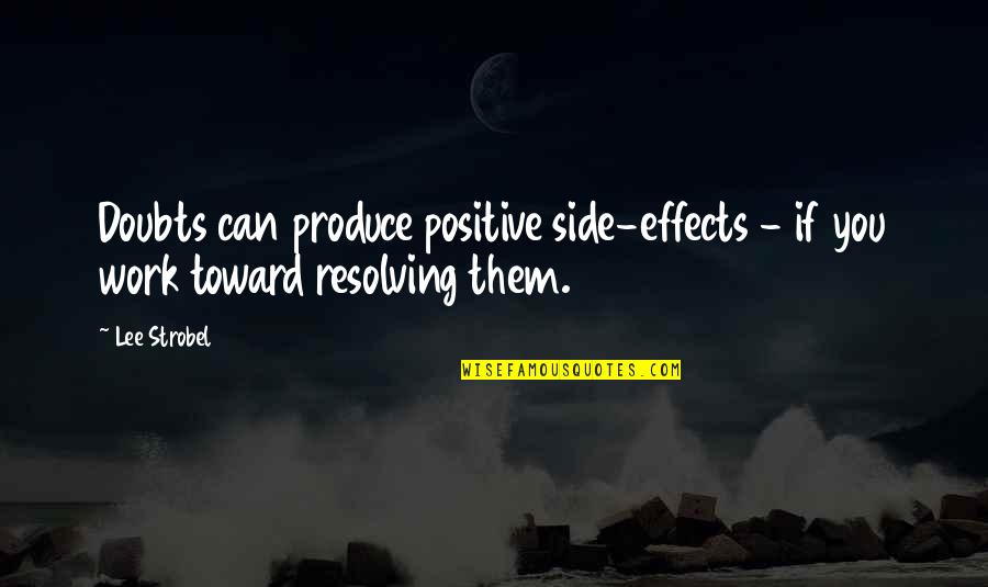 Law With Loopholes Quotes By Lee Strobel: Doubts can produce positive side-effects - if you