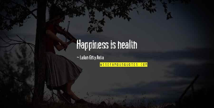 Law11 Quotes By Lailah Gifty Akita: Happiness is health