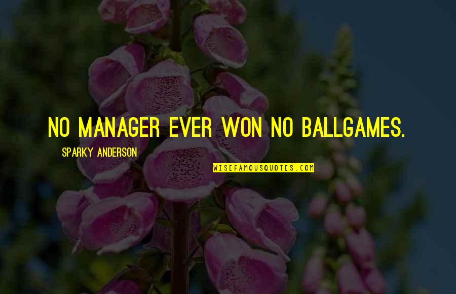 Law22 Quotes By Sparky Anderson: No manager ever won no ballgames.