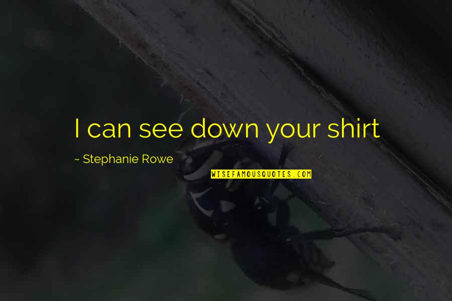Lawalata Ipb Quotes By Stephanie Rowe: I can see down your shirt