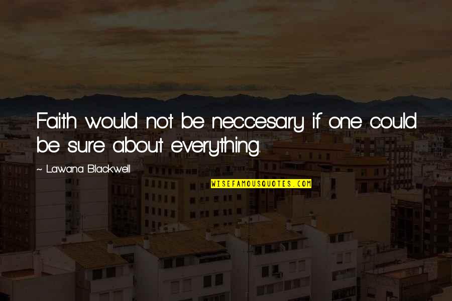 Lawana Blackwell Quotes By Lawana Blackwell: Faith would not be neccesary if one could Lawana Blackwell Quotes By Lawana Blackwell: Faith would not be neccesary if one could