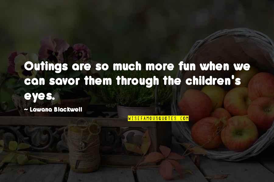 Lawana Blackwell Quotes By Lawana Blackwell: Outings are so much more fun when we