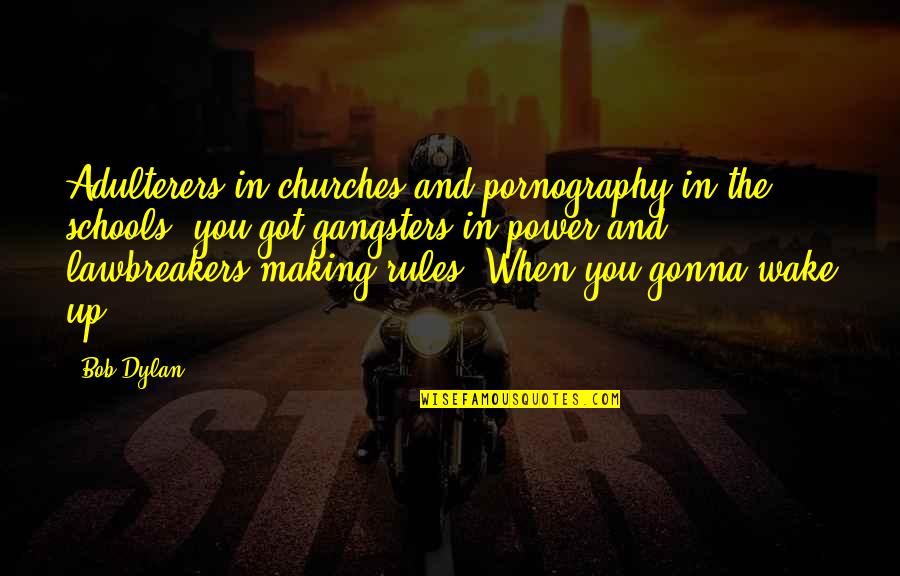 Lawbreakers Quotes By Bob Dylan: Adulterers in churches and pornography in the schools,