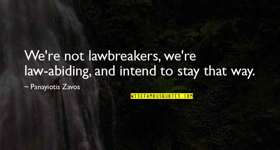 Lawbreakers Quotes By Panayiotis Zavos: We're not lawbreakers, we're law-abiding, and intend to