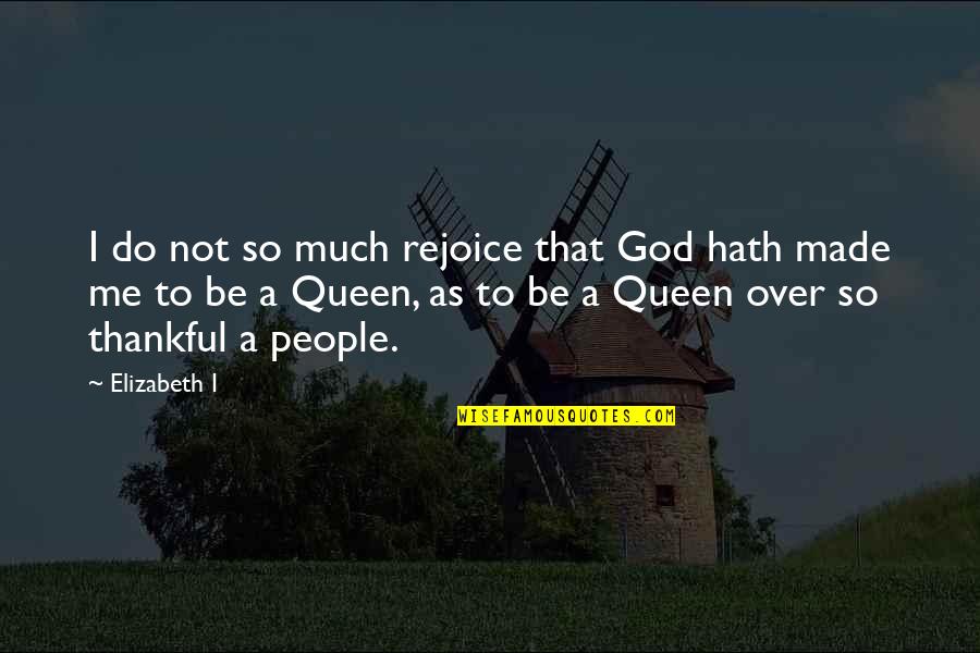 Lawbreaking Quotes By Elizabeth I: I do not so much rejoice that God