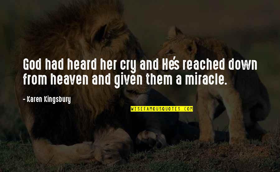 Lawful Neutral Alignment Quotes By Karen Kingsbury: God had heard her cry and He's reached
