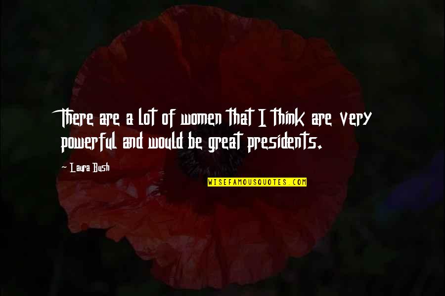 Lawfully App Quotes By Laura Bush: There are a lot of women that I