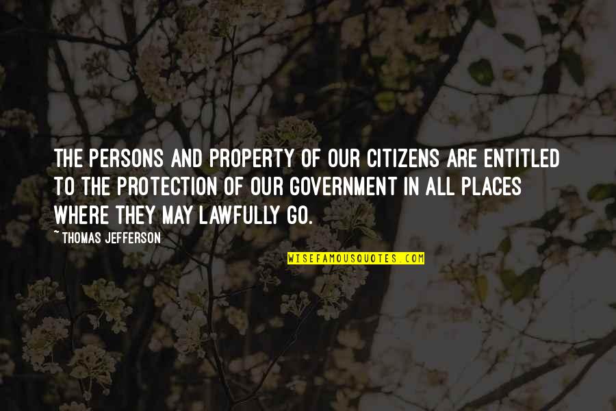 Lawfully Quotes By Thomas Jefferson: The persons and property of our citizens are