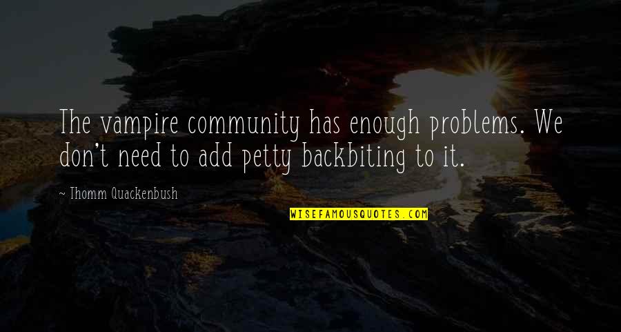 Lawgiver Dredd Quotes By Thomm Quackenbush: The vampire community has enough problems. We don't Lawgiver Dredd Quotes By Thomm Quackenbush: The vampire community has enough problems. We don't