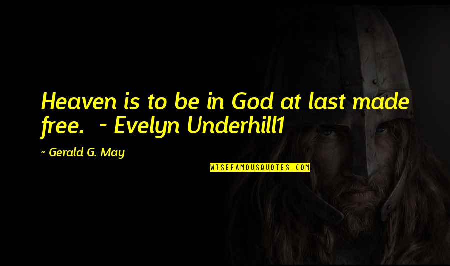 Lawgivers Game Quotes By Gerald G. May: Heaven is to be in God at last Lawgivers Game Quotes By Gerald G. May: Heaven is to be in God at last