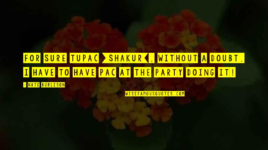 Lawin Server Quotes By Nate Burleson: For sure Tupac [Shakur]. Without a doubt. I