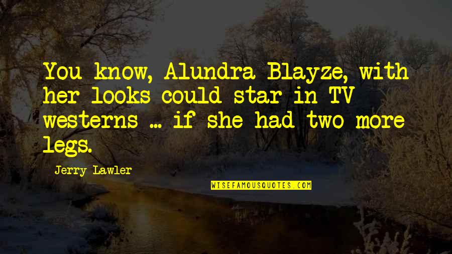 Lawler Quotes By Jerry Lawler: You know, Alundra Blayze, with her looks could