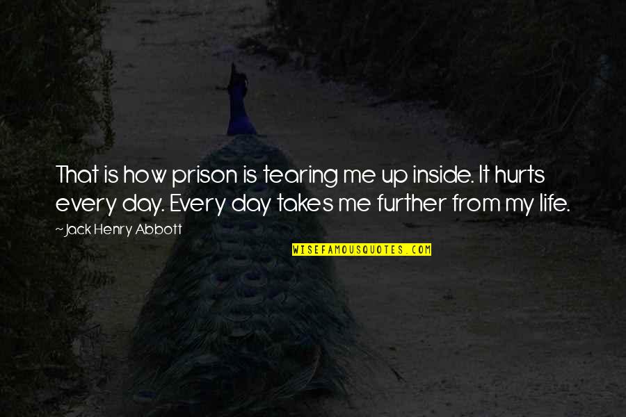 Lawlessness And Bad Judges Quotes By Jack Henry Abbott: That is how prison is tearing me up Lawlessness And Bad Judges Quotes By Jack Henry Abbott: That is how prison is tearing me up