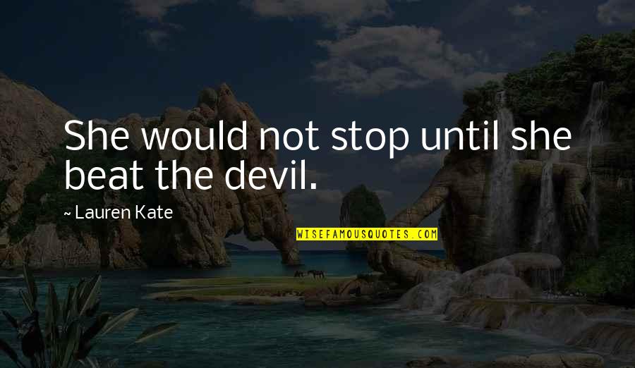 Lawliet Discord Quotes By Lauren Kate: She would not stop until she beat the Lawliet Discord Quotes By Lauren Kate: She would not stop until she beat the