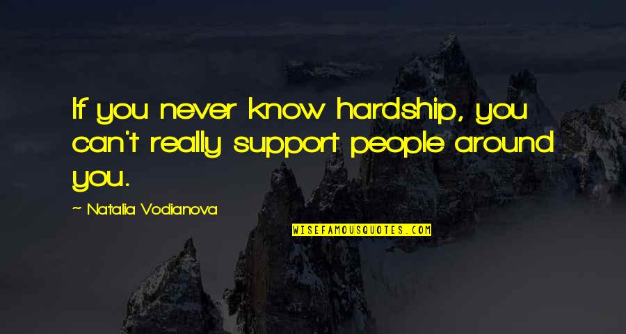 Lawlis Pnp Quotes By Natalia Vodianova: If you never know hardship, you can't really