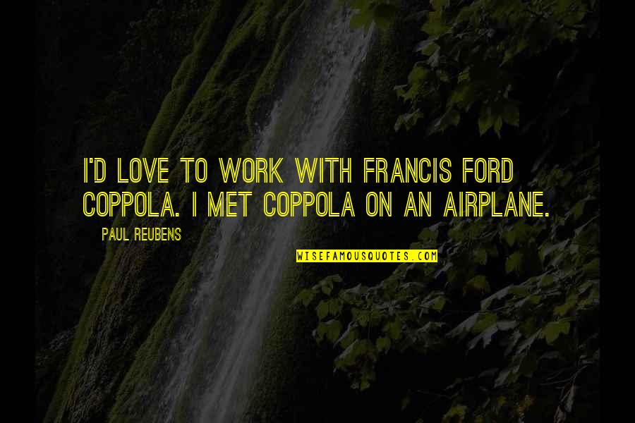 Lawman's Quotes By Paul Reubens: I'd love to work with Francis Ford Coppola.