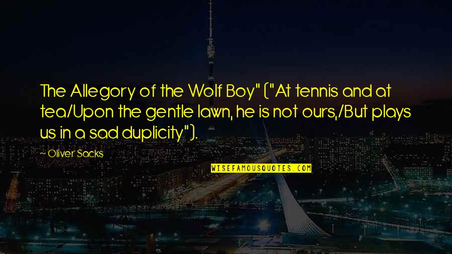Lawn Boy Quotes By Oliver Sacks: The Allegory of the Wolf Boy" ("At tennis Lawn Boy Quotes By Oliver Sacks: The Allegory of the Wolf Boy" ("At tennis