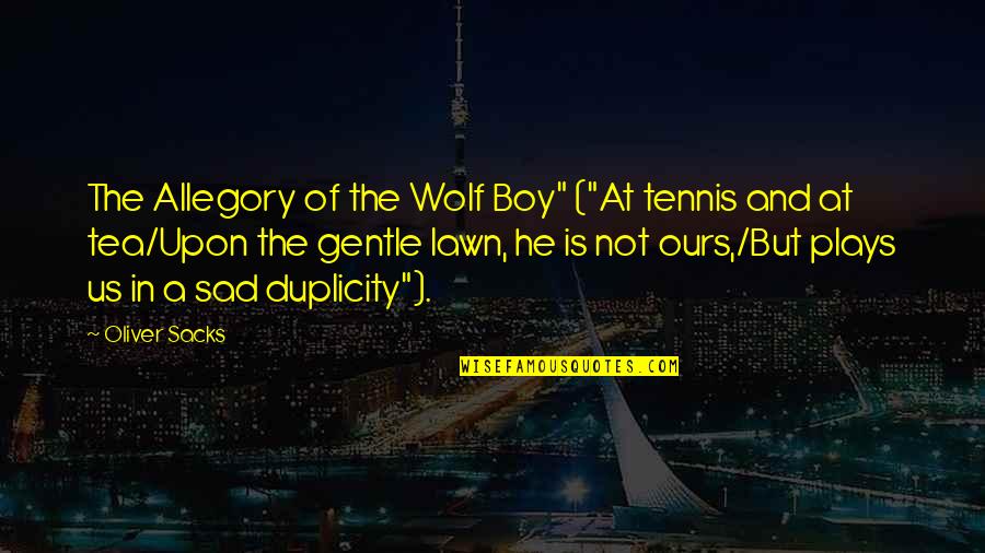 Lawn Boy Quotes By Oliver Sacks: The Allegory of the Wolf Boy" ("At tennis