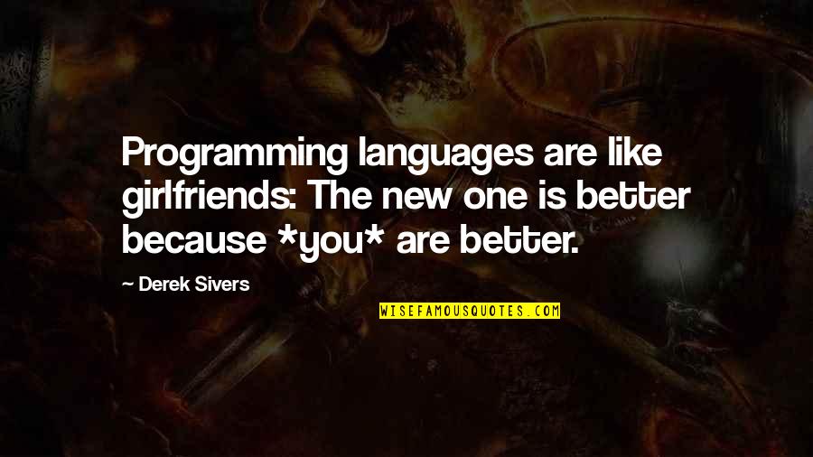 Lawn Mower Quotes And Quotes By Derek Sivers: Programming languages are like girlfriends: The new one