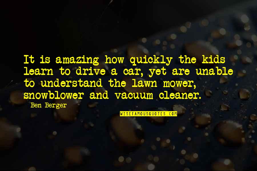 Lawn Mower Quotes By Ben Berger: It is amazing how quickly the kids learn