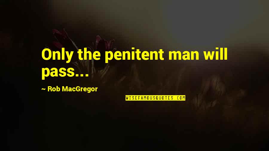 Lawn Mower Racing Quotes By Rob MacGregor: Only the penitent man will pass...