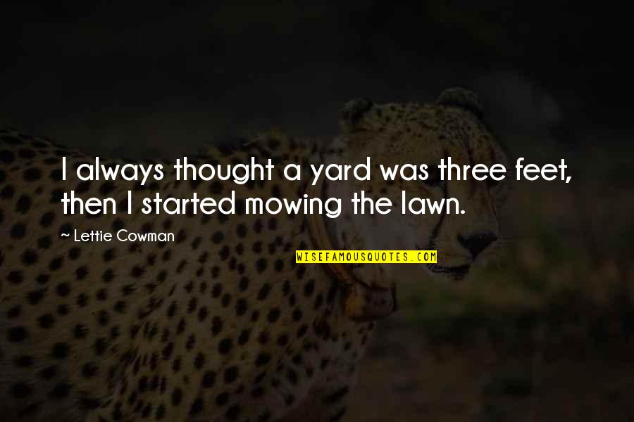Lawn Mowing Quotes By Lettie Cowman: I always thought a yard was three feet,