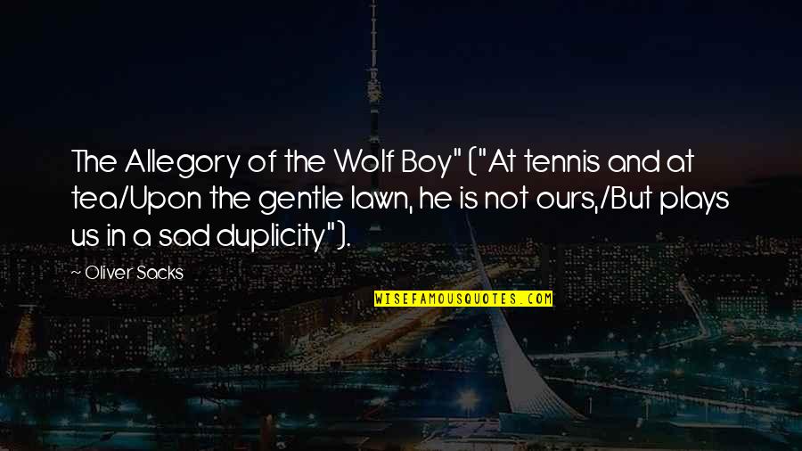 Lawn Tennis Quotes By Oliver Sacks: The Allegory of the Wolf Boy" ("At tennis