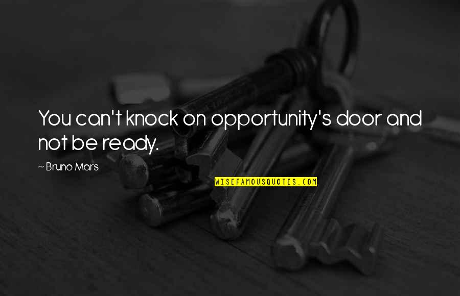 Lawnsprinkler Quotes By Bruno Mars: You can't knock on opportunity's door and not