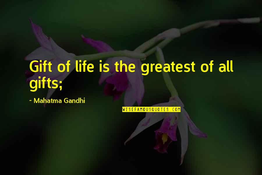 Lawnsprinkler Quotes By Mahatma Gandhi: Gift of life is the greatest of all