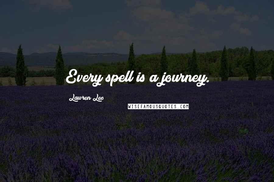 Lawren Leo quotes: Every spell is a journey.