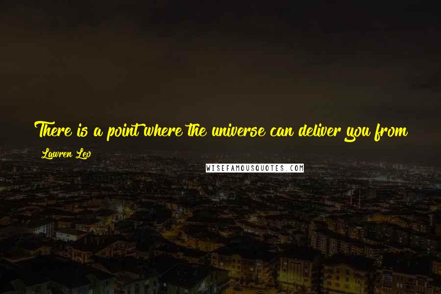 Lawren Leo quotes: There is a point where the universe can deliver you from the verge of regret. I know your love for me will take you there.