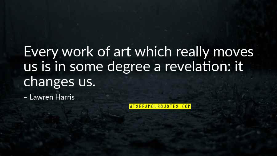 Lawren Quotes By Lawren Harris: Every work of art which really moves us