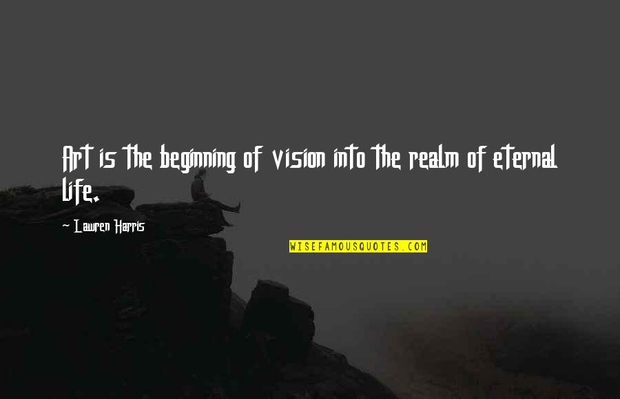 Lawren Quotes By Lawren Harris: Art is the beginning of vision into the