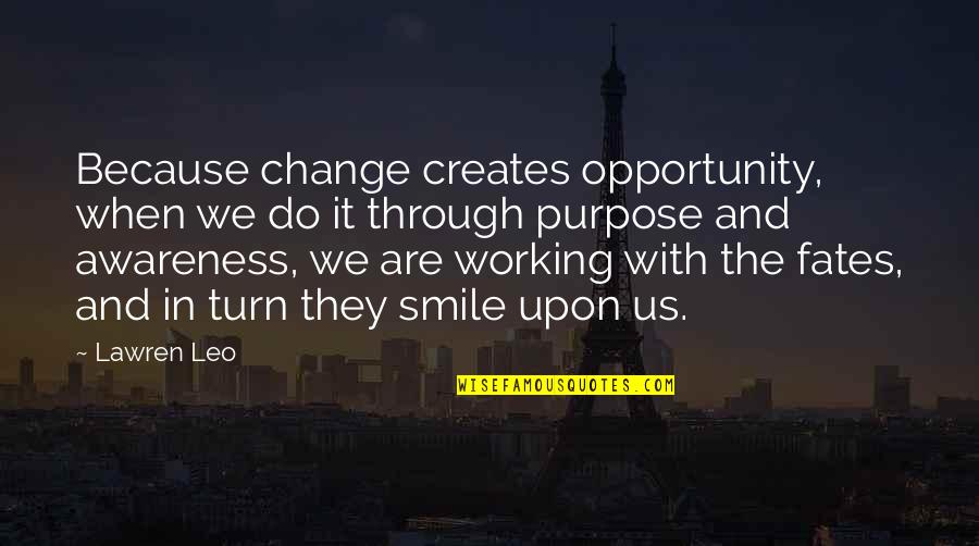 Lawren Quotes By Lawren Leo: Because change creates opportunity, when we do it