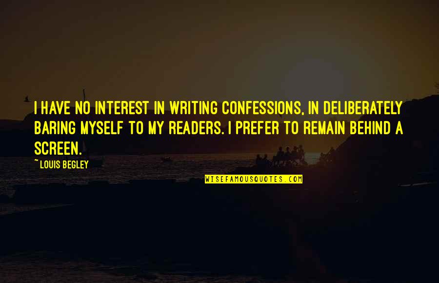 Lawrence Balter Quotes By Louis Begley: I have no interest in writing confessions, in