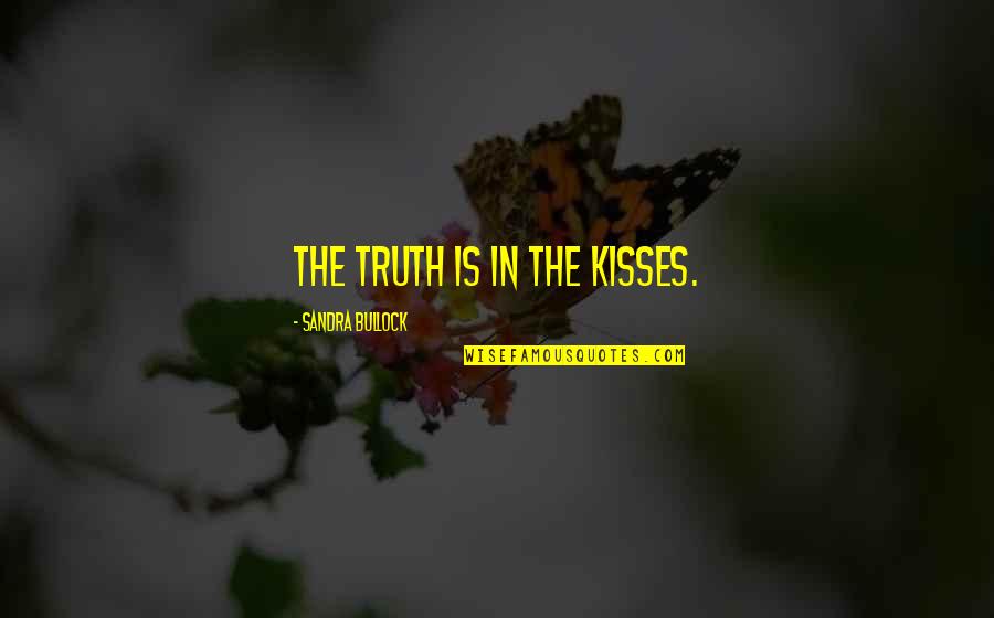 Lawrence Balter Quotes By Sandra Bullock: The truth is in the kisses.